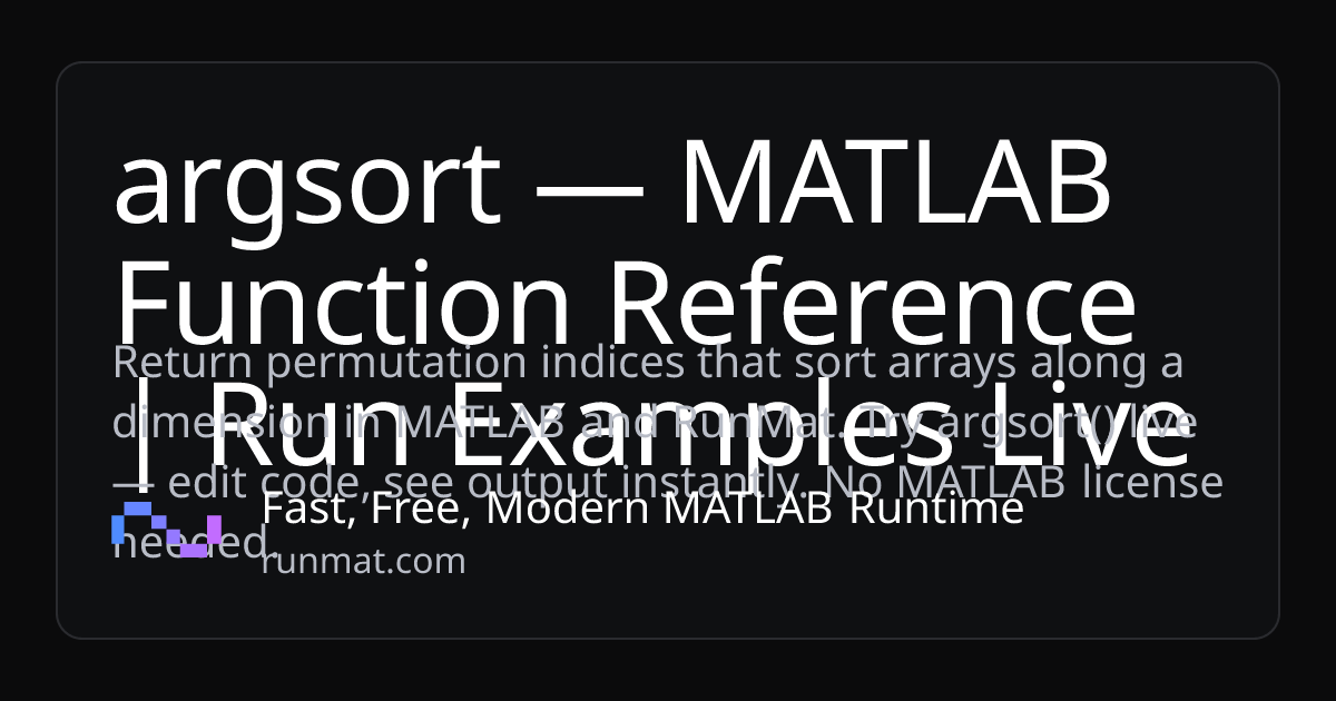 argsort — MATLAB Function Reference | Run Examples Live | RunMat
