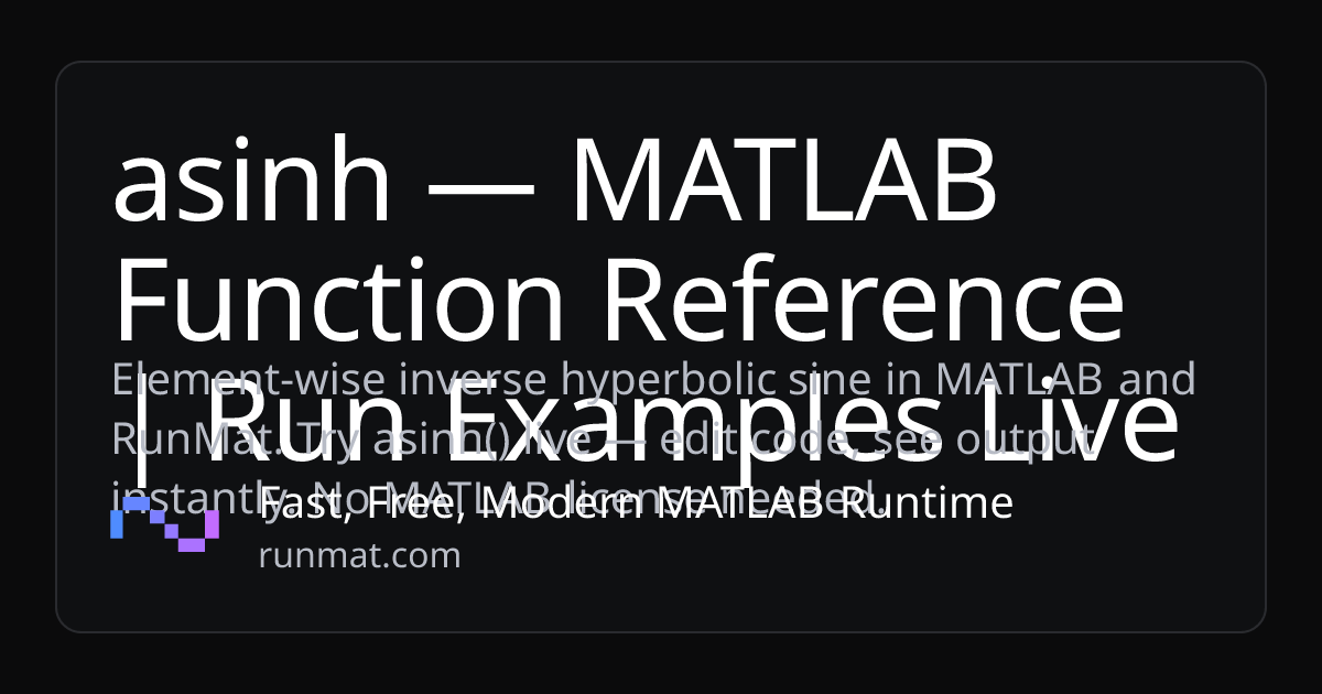 asinh — MATLAB Function Reference | Run Examples Live | RunMat