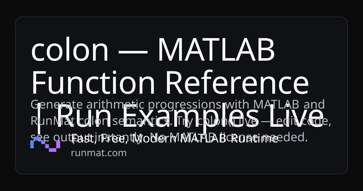 colon — MATLAB Function Reference | Run Examples Live | RunMat