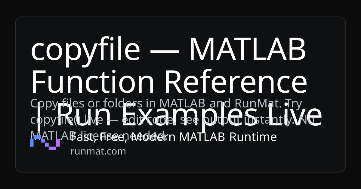 copyfile — MATLAB Function Reference | Run Examples Live | RunMat
