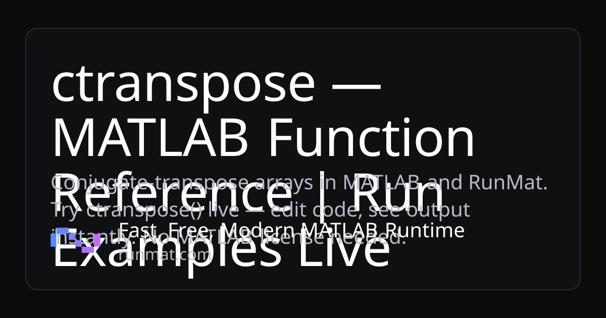 ctranspose — MATLAB Function Reference | Run Examples Live | RunMat