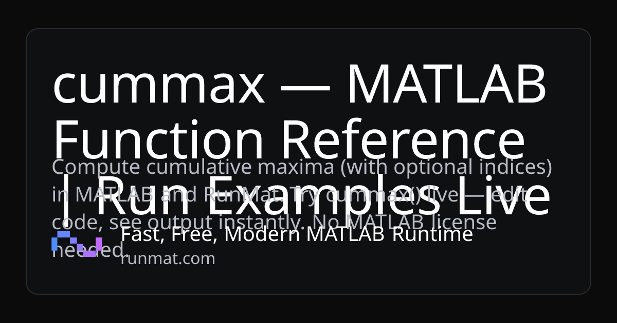 cummax — MATLAB Function Reference | Run Examples Live | RunMat