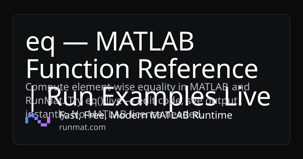 eq — MATLAB Function Reference | Run Examples Live | RunMat