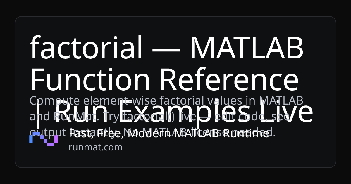 factorial — MATLAB Function Reference | Run Examples Live | RunMat