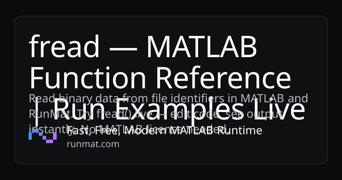 fread — MATLAB Function Reference | Run Examples Live | RunMat