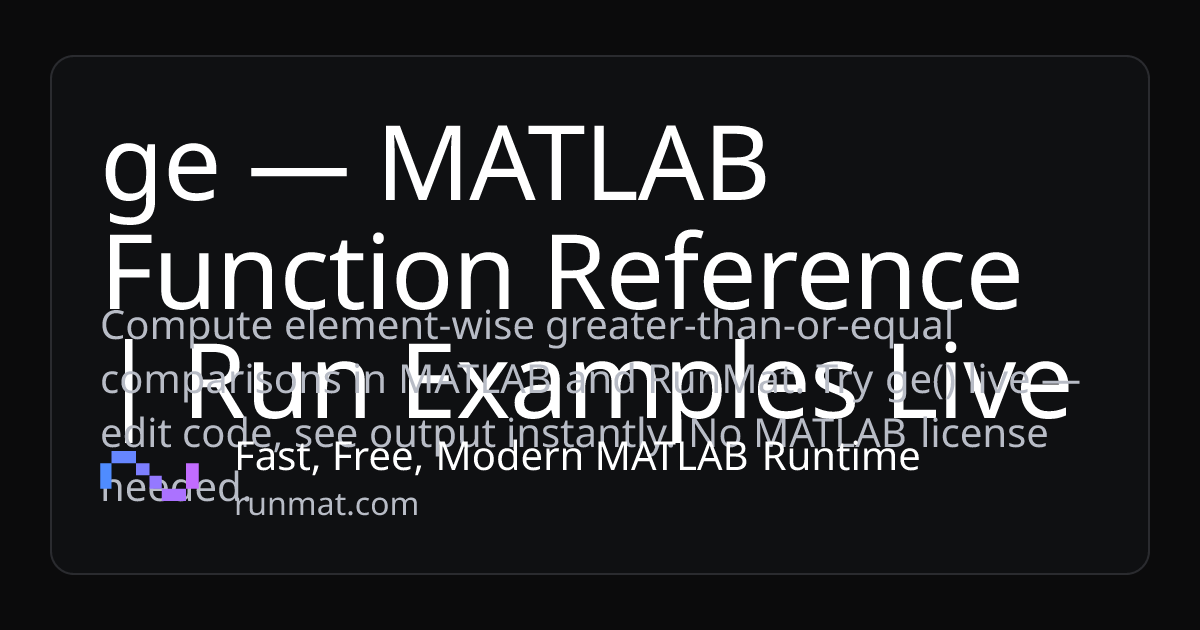 ge — MATLAB Function Reference | Run Examples Live | RunMat