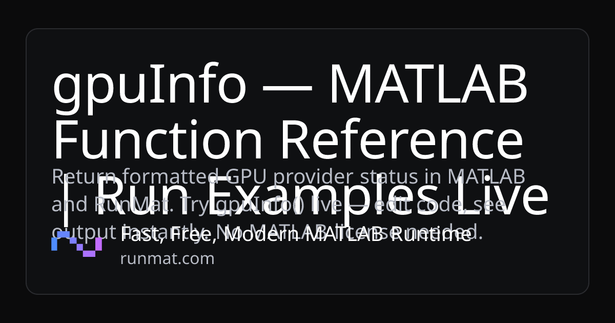 gpuInfo — MATLAB Function Reference | Run Examples Live | RunMat