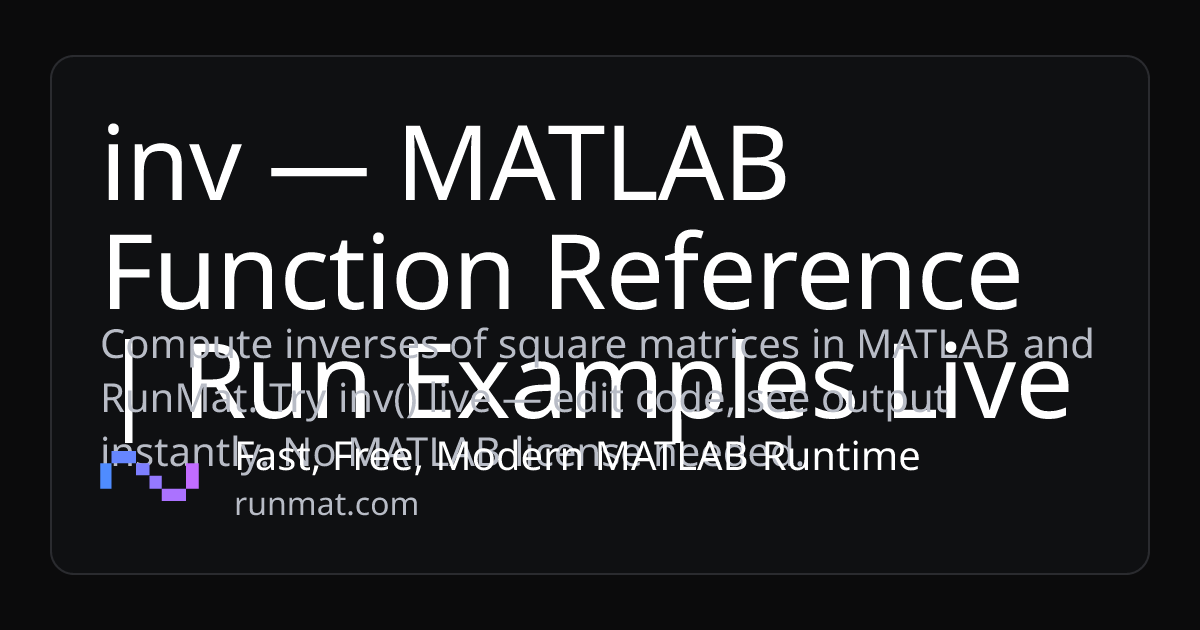 inv — MATLAB Function Reference | Run Examples Live | RunMat
