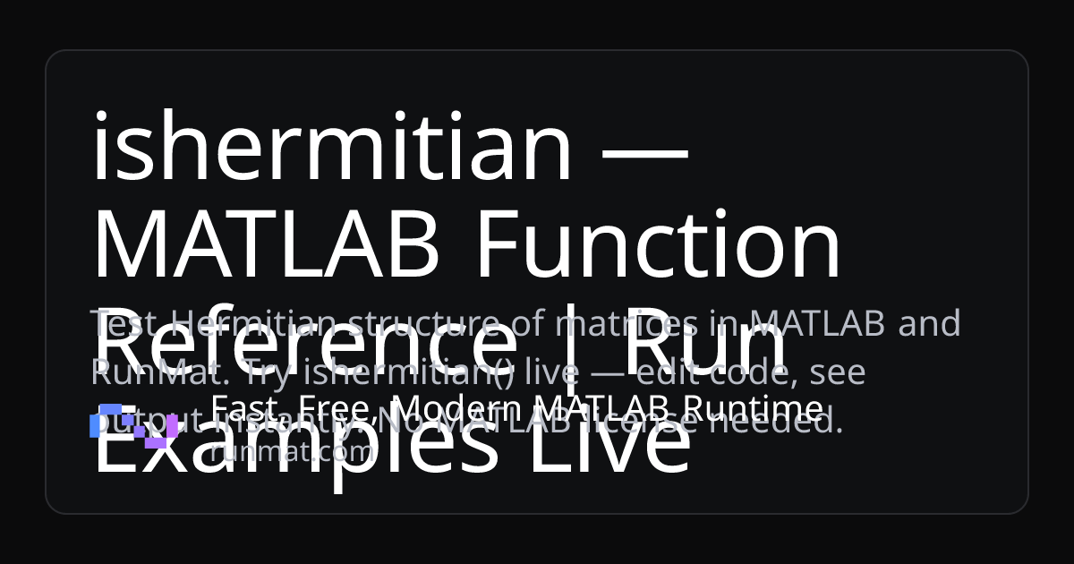 ishermitian — MATLAB Function Reference | Run Examples Live | RunMat