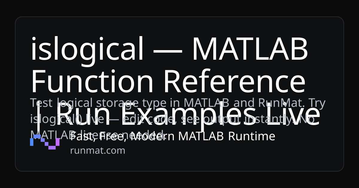 islogical — MATLAB Function Reference | Run Examples Live | RunMat