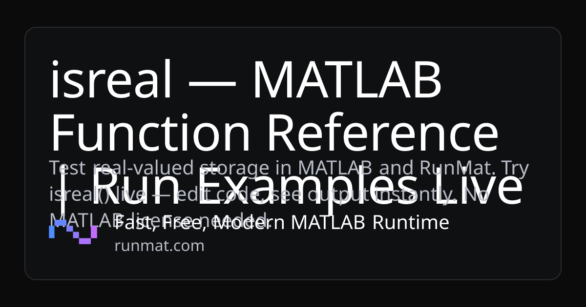 isreal — MATLAB Function Reference | Run Examples Live | RunMat