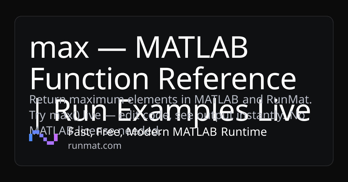 max — MATLAB Function Reference | Run Examples Live | RunMat