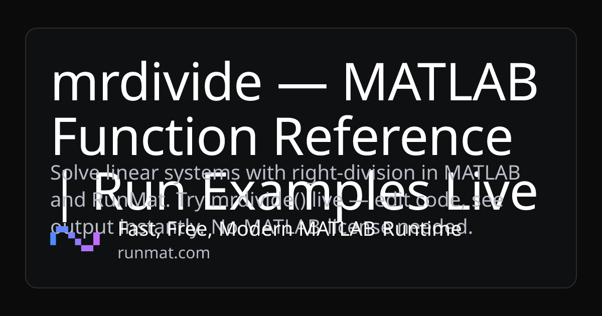 mrdivide — MATLAB Function Reference | Run Examples Live | RunMat