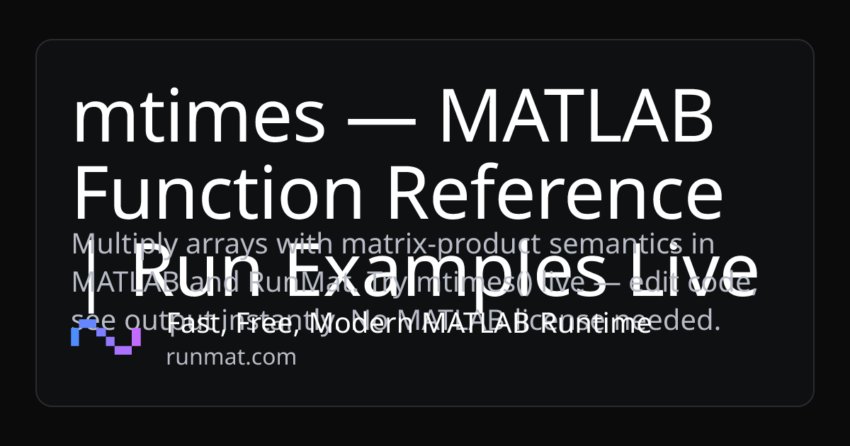 mtimes — MATLAB Function Reference | Run Examples Live | RunMat