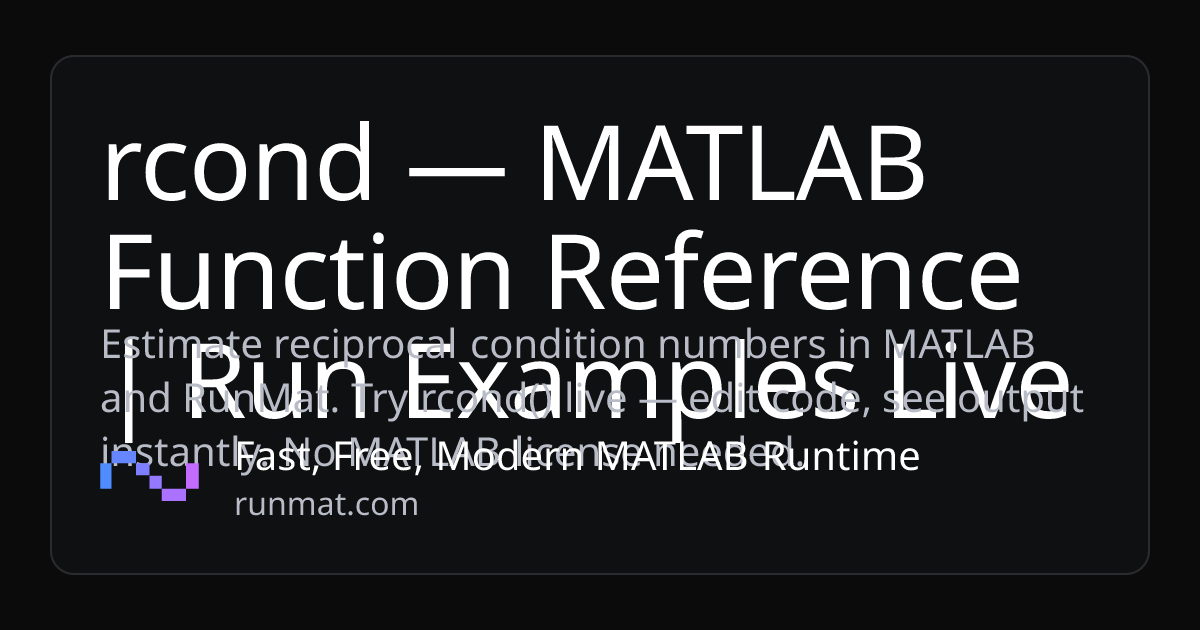 rcond — MATLAB Function Reference | Run Examples Live | RunMat