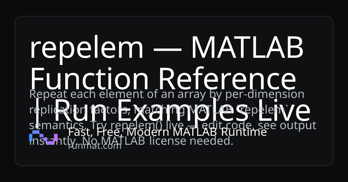repelem — MATLAB Function Reference | Run Examples Live | RunMat