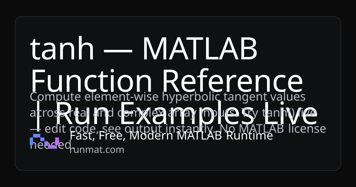 tanh — MATLAB Function Reference | Run Examples Live | RunMat