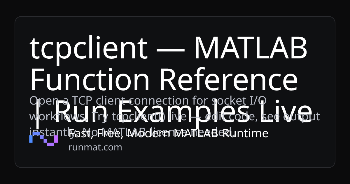 tcpclient — MATLAB Function Reference | Run Examples Live | RunMat